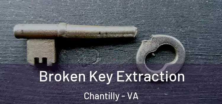  Broken Key Extraction Chantilly - VA