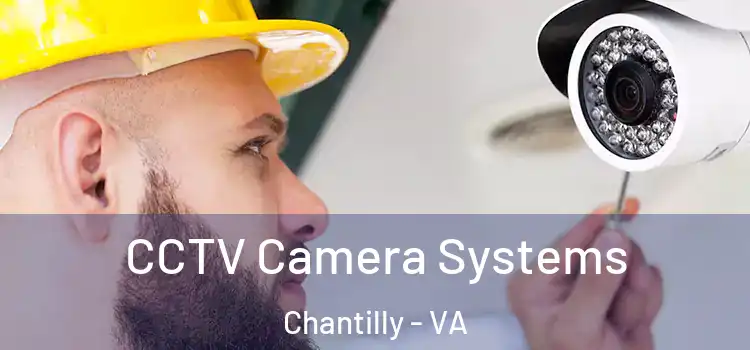 CCTV Camera Systems Chantilly - VA