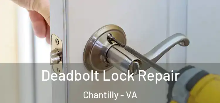 Deadbolt Lock Repair Chantilly - VA