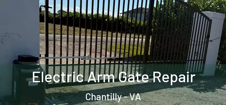 Electric Arm Gate Repair Chantilly - VA