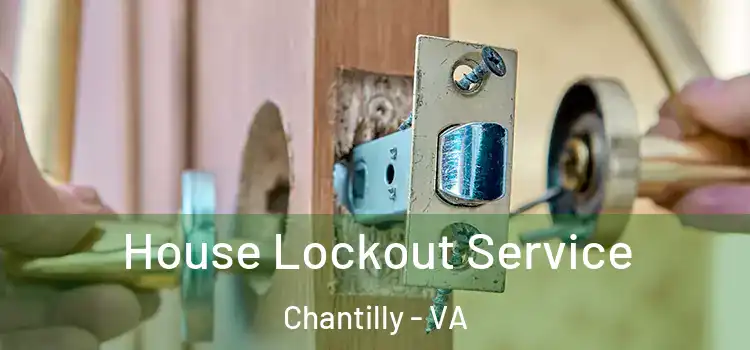 House Lockout Service Chantilly - VA
