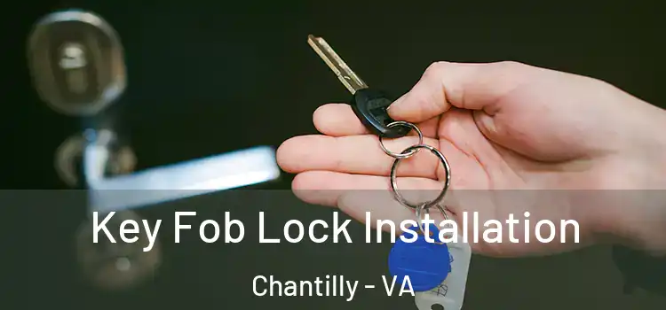Key Fob Lock Installation Chantilly - VA