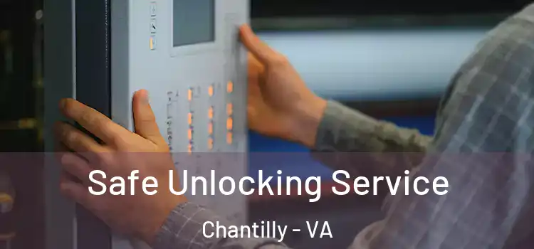 Safe Unlocking Service Chantilly - VA